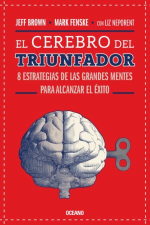 El Cerebro del Triunfador: 8 Estrategias de las Grandes Mentes para alcanzar el Éxito de Jeff Brown
