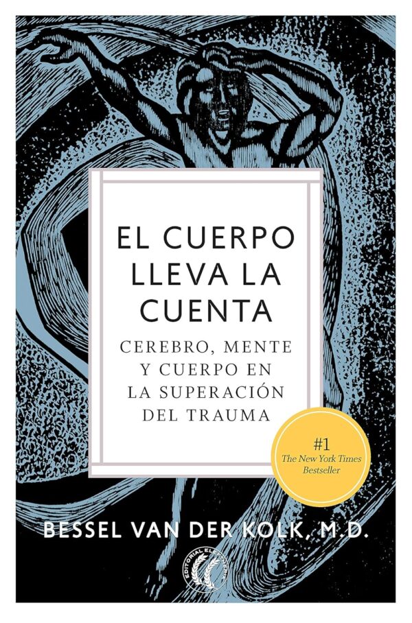 El cuerpo lleva la cuenta: Cerebro, mente y cuerpo en la superación del trauma de Bessel Van der Kolk