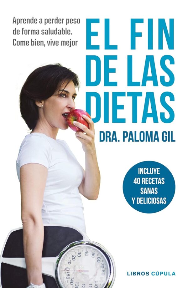 El fin de las dietas: Aprende a perder peso de forma saludable. Come bien, vive mejor de Dra. Paloma Gil
