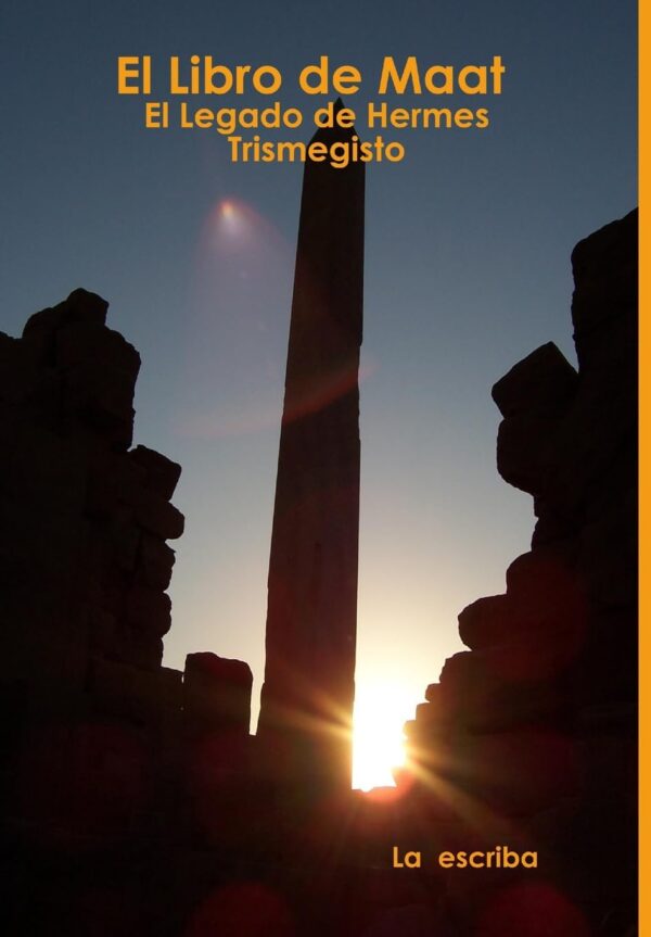 El Libro de Maat: El Legado de Hermes Trismegisto de La Escriba