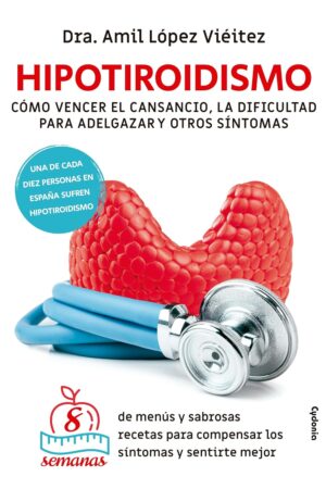 Hipotiroidismo: Cómo vencer el cansancio, la dificultad para adelgazar y otros síntomas de Dra. Amil López Vieitez