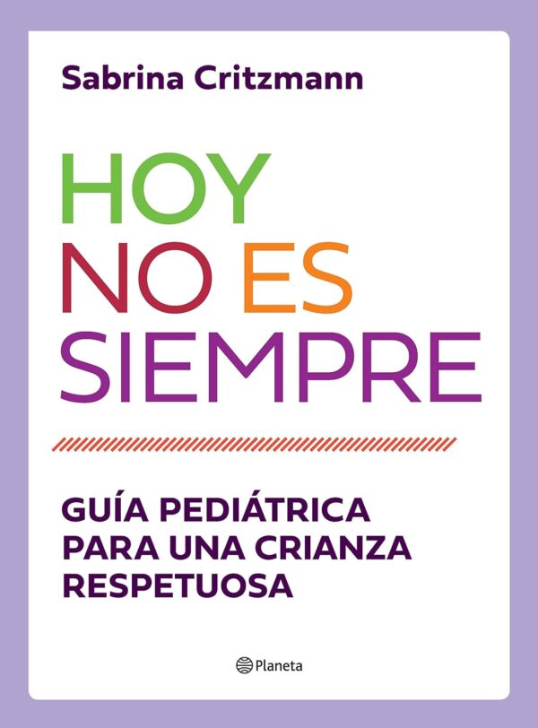 Hoy no es siempre: Guía práctica para una crianza respetuosa de Sabrina Critzmann