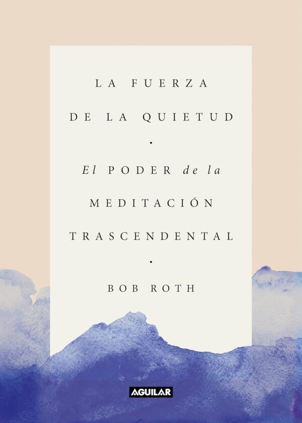 La Fuerza de la Quietud El poder de la meditacion Trascedental de Bob Roth