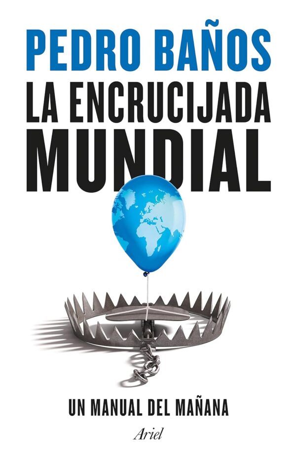 La encrucijada mundial: Un manual del mañana de Pedro Baños