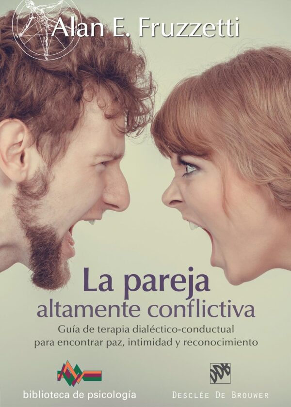 La pareja altamente conflictiva. Guía de terapia dialéctico-conductual para encontrar paz, intimidad y econocimiento de Alan E. Fruzzetti