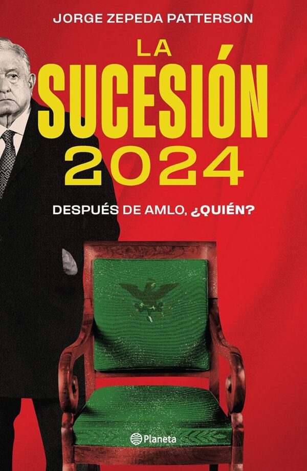 La sucesión 2024: Después de AMLO, ¿quién? de Jorge Zepeda Patterson