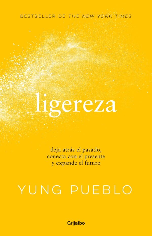 Ligereza. Deja atrás el pasado, conecta con el presente y expande el futuro de Yung Pueblo