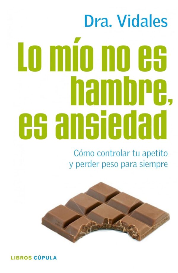 Lo mío no es hambre, es ansiedad: Cómo controlar tu apetito y perder peso para siempre de Dra. Vidales