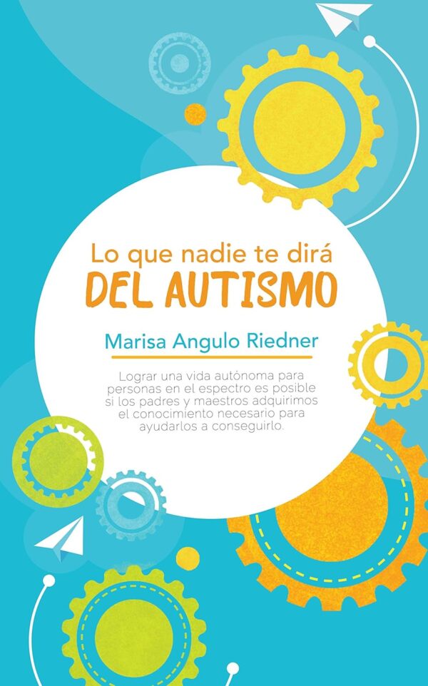 Lo que nadie te dirá del Autismo de Marisa Angulo Riedner