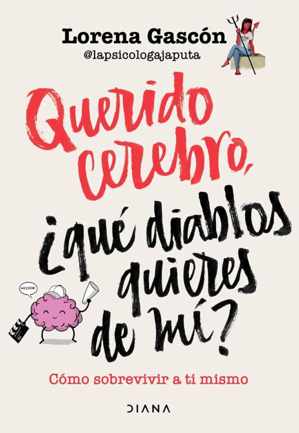 Querido cerebro, ¿qué diablos quieres de mí? de Lorena Gascón @lapsicologajaputa