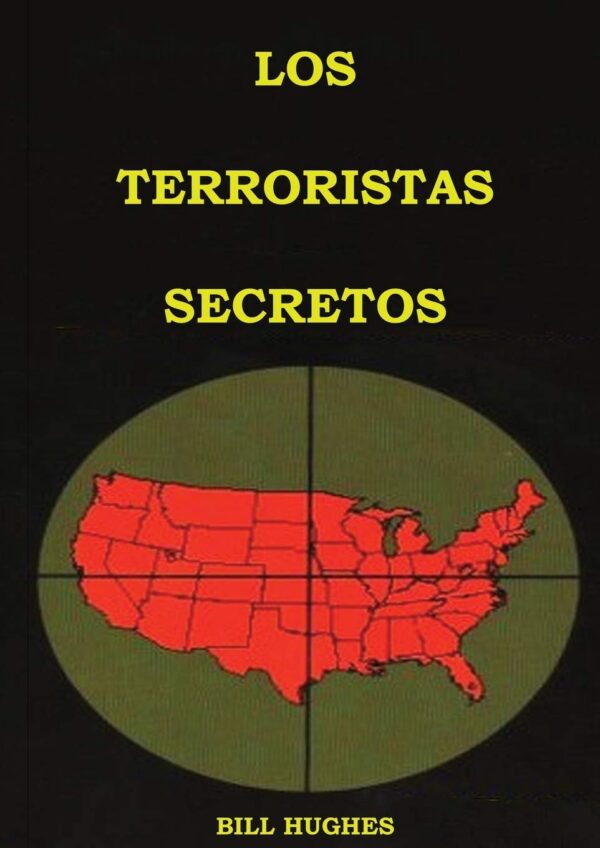 Los Terroristas Secretos: Los responsables del asesinato del Presidente Lincoln, el hundimiento del Titanic, las torres gemelas y la masacre de Waco de Bill Hughes