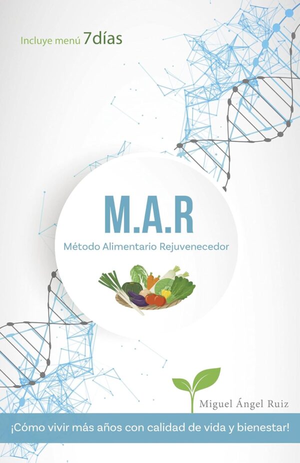 M.A.R. Método Alimentario Rejuvenecedor: Cómo vivir más años con calidad de vida y bienestar de Miguel Ángel Ruíz
