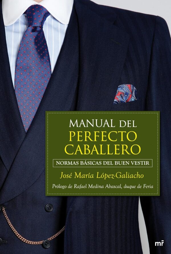 Manual del perfecto caballero: Normas básicas del buen vestir de José María López-Galiacho