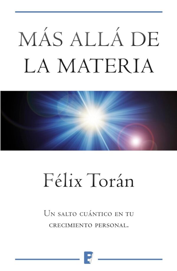 Más allá de la materia: Un salto cuántico en tu crecimiento espiritual de Félix Torán