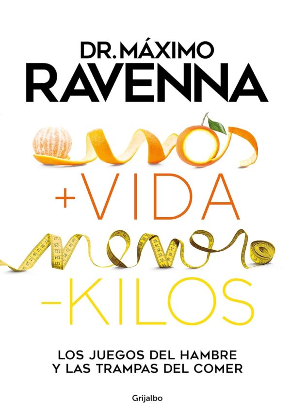 Más vida, menos kilos: Los juegos del hambre y las trampas del comer de Máximo Ravenna