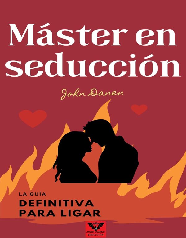 Máster en seducción: La guía definitiva para ligar de John Danen