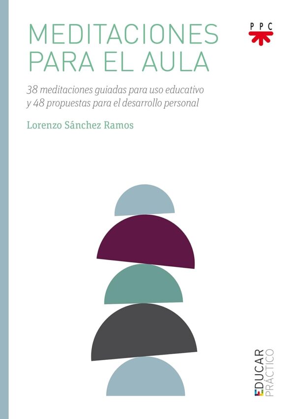 Meditaciones para el aula: 38 meditaciones guiadas para uso educativo y 48 propuestas para el desarrollo personal de Lorenzo Sánchez Ramos