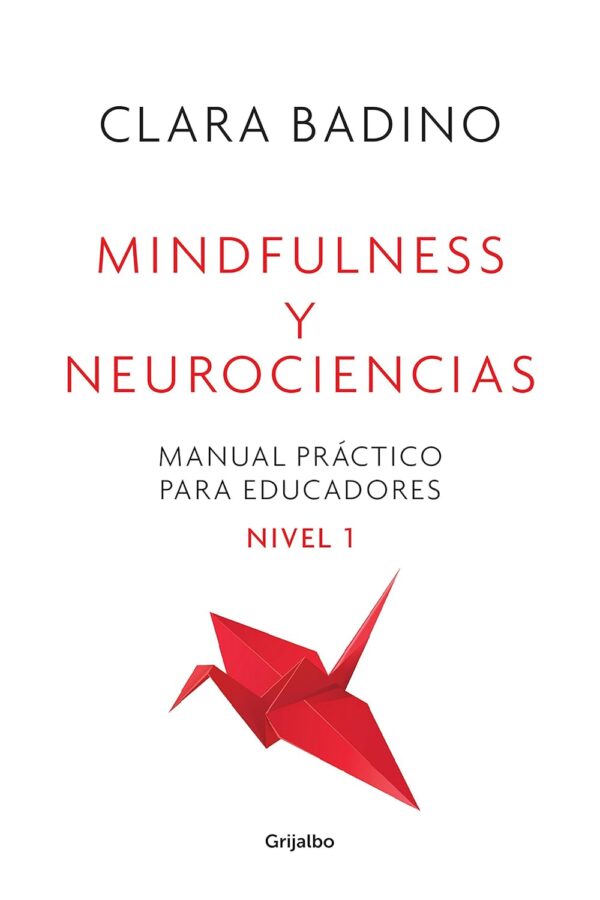 Mindfulness y neurociencias Manual practico para educadores de Clara Badino