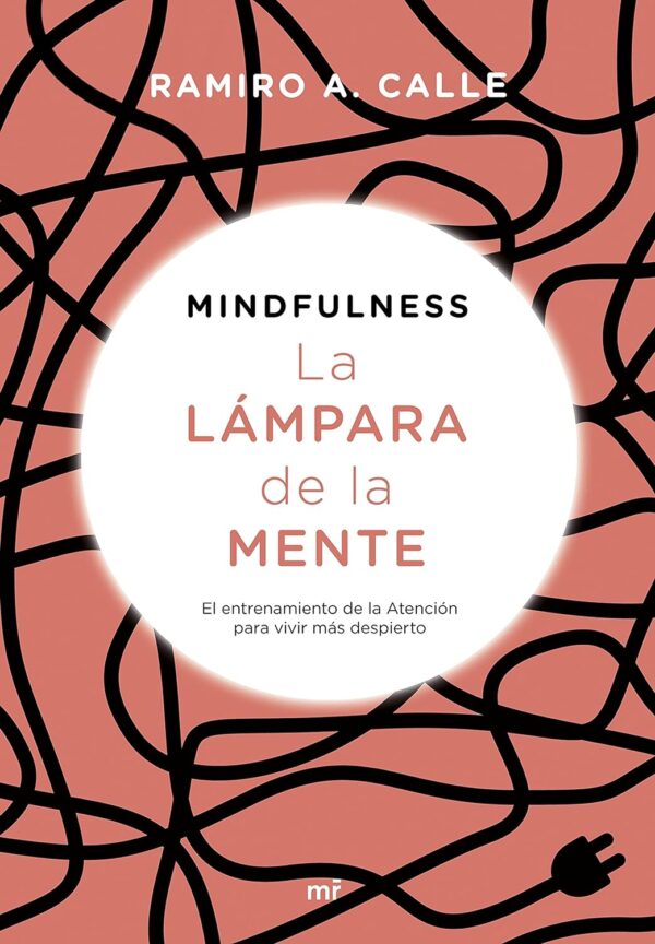 Mindfulness. La lampara de la mente El entrenamiento de la Atencion para vivir mas despierto de Ramiro Calle