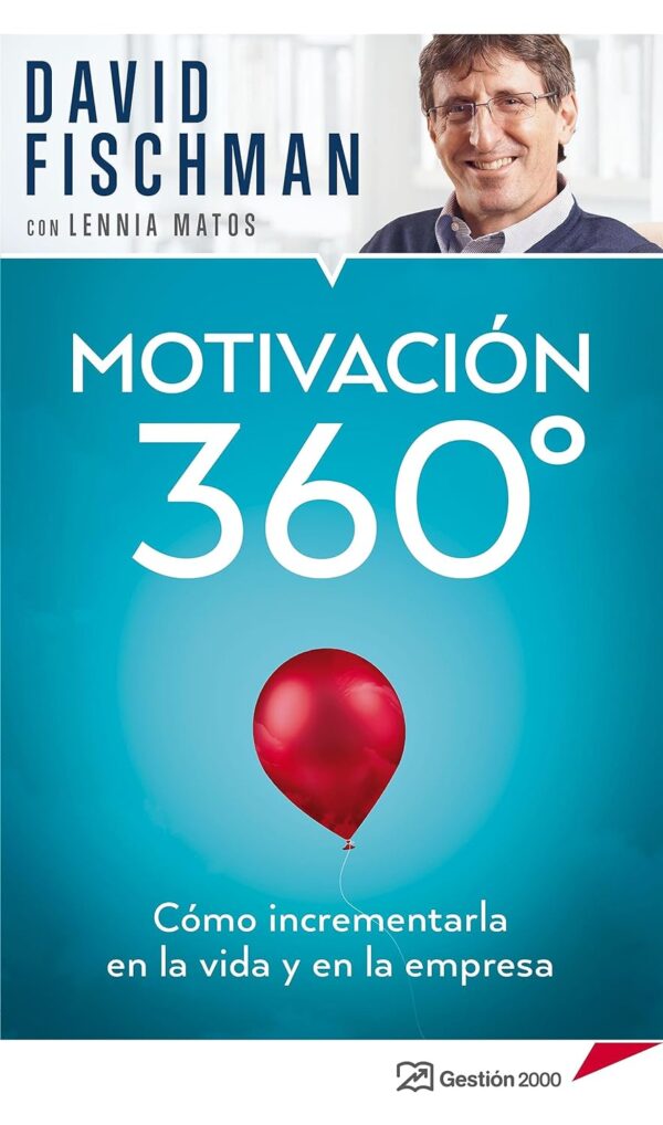 Motivación 360°: Cómo incrementarla en la vida y en la empresa de David Fischman