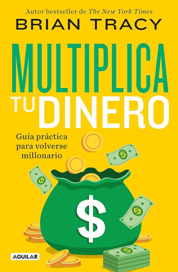 Multiplica tu dinero: Guía práctica para volverse millonario de Brian Tracy