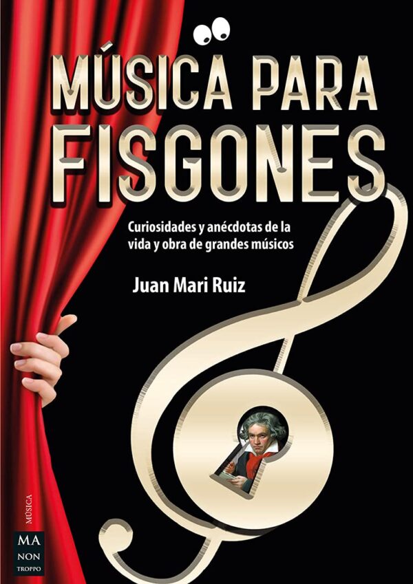 Musica para Fisgones Curiosidades y anecdotas de la vida y obra de grandes de Juan Mari Ruiz