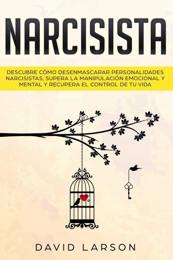 Narcisista: Descubre cómo Desenmascarar Personalidades Narcisistas, Supera la Manipulación Emocional y Mental y Recupera el Control de Tu Vida de David Larson