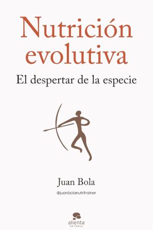 Nutrición evolutiva: El despertar de la especie de Juan Bola
