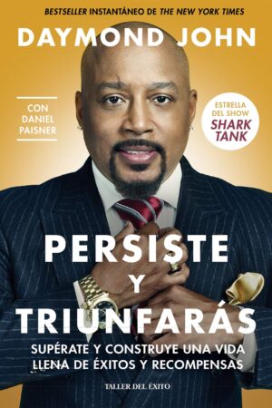 Persiste y Triunfarás: Supérate y construye una vida llena de éxitos y recompensas de Daymond John