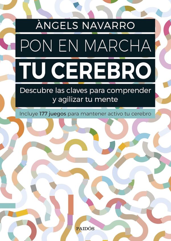 Pon en marcha tu cerebro: Descube las claves para comprender y agilizar tu mente de Àngels Navarro