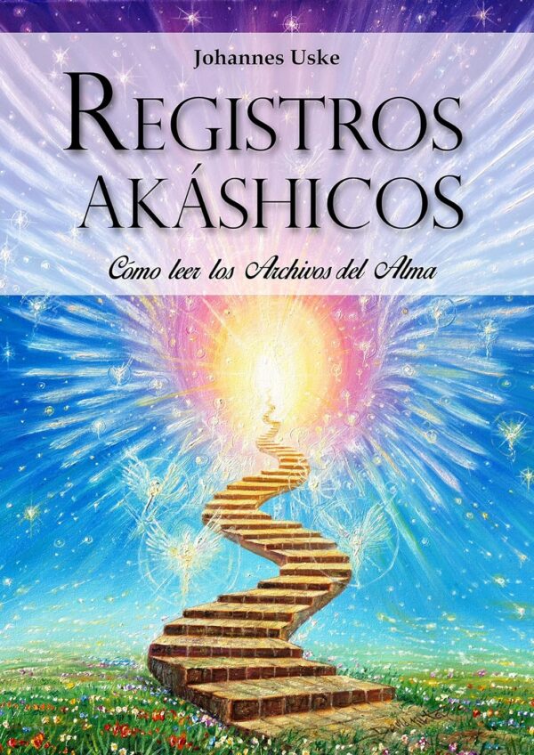 Registros Akáshicos: ¿Cómo Leer los Archivos del Alma? de Johannes Uske