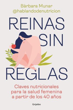 Reinas Sin Reglas. Claves Nutricionales para la Salud Femenina a partir de los 40 Años de Bárbara Munar