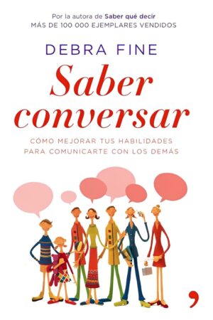 Saber Conversar: Cómo mejorar tus habilidades para comunicarte con los demás de Debra Fine