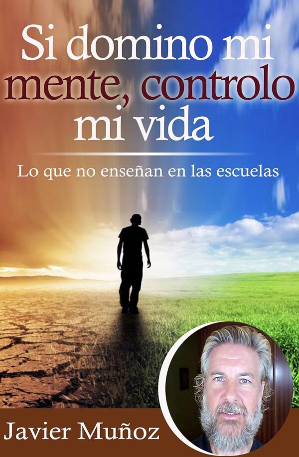 Si domino mi mente, controlo mi vida: Lo que no enseñan en las escuelas de Javier Muñoz