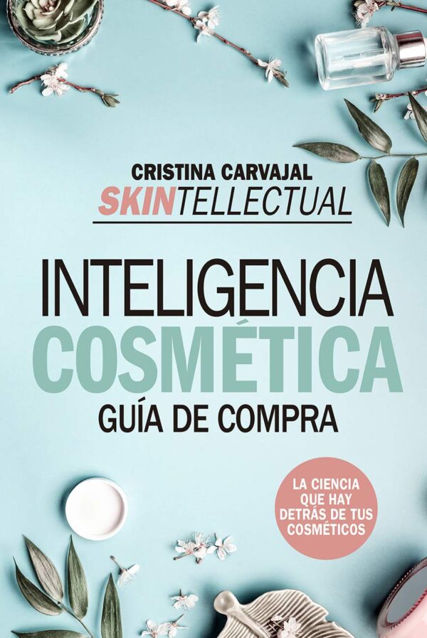 Skintellectual. Inteligencia cosmética. Guía de compra de Cristina Carvajal Riola