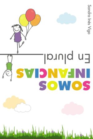 Somos infancias. En plural: Miradas, prácticas e historias en tiempos diferentes de Sandra Inés Vigo