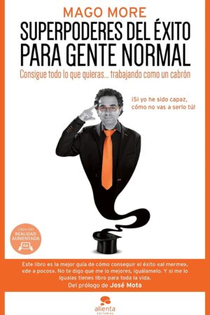 Superpoderes del éxito para gente normal: Consigue todo lo que quieras... trabajando como un cabrón de Mago More
