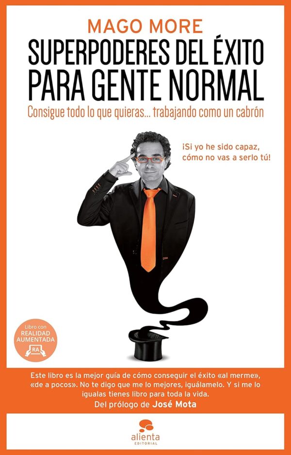 Superpoderes del éxito para gente normal: Consigue todo lo que quieras... trabajando como un cabrón de Mago More