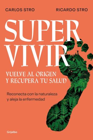 Supervivir: Reconecta con la naturaleza y aleja la Enfermedad de Ricardo Stro