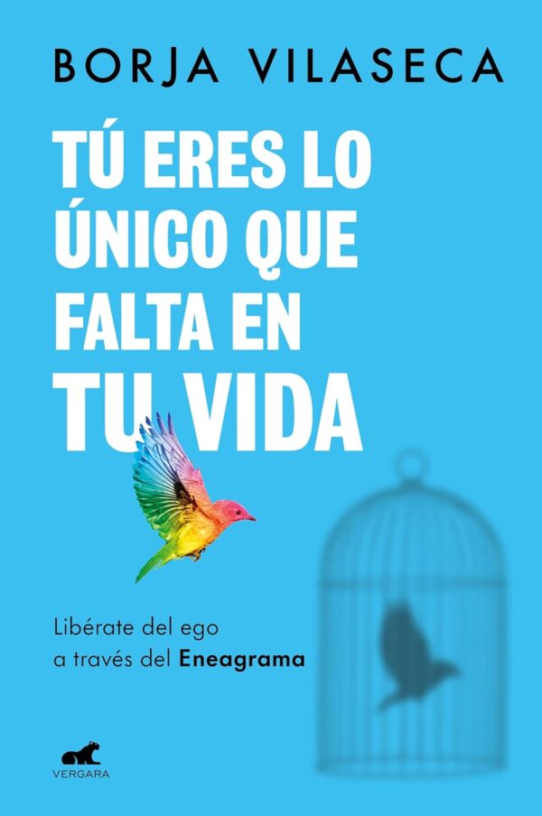 Tú eres lo único que falta en tu vida. Libérate del ego a través del Eneagrama de Borja Vilaseca