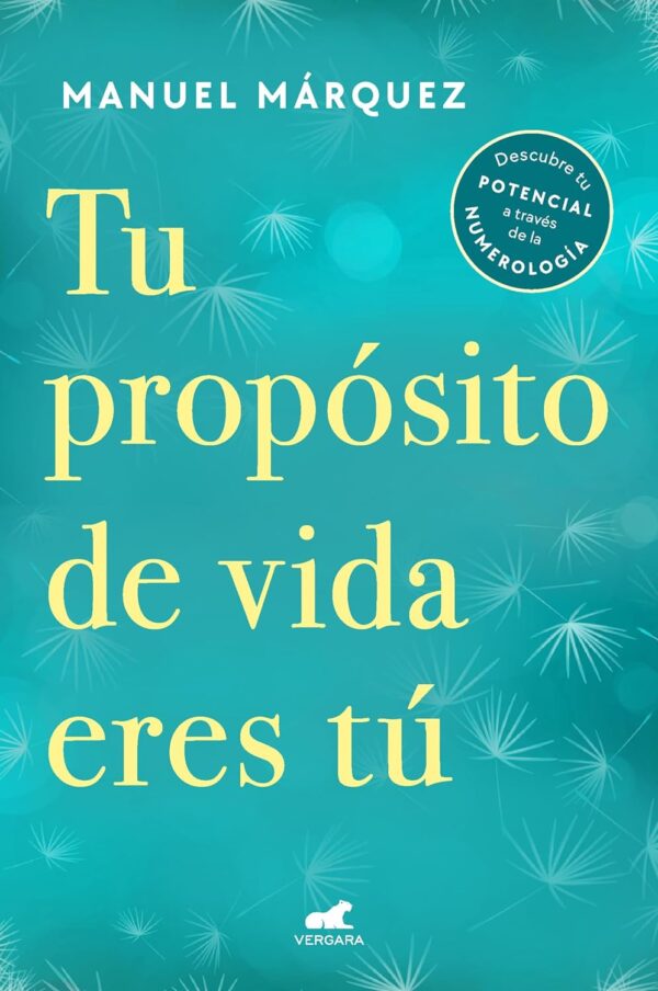 Tu proposito de vida eres Tu Descubre tu potencial a traves de la numerologiade Manuel Marquez