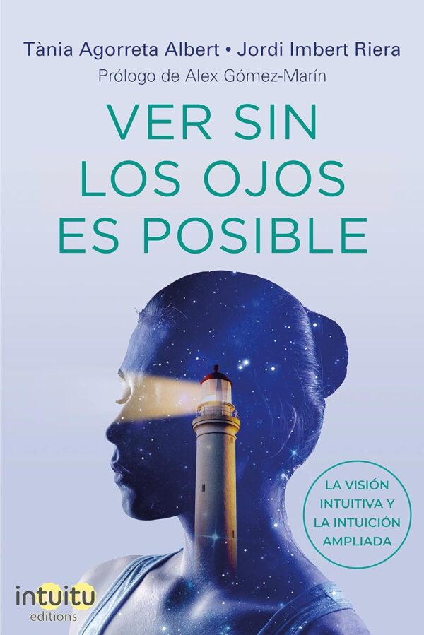 Ver sin los ojos es posible: La visión intuitiva y la intuición ampliada de Tània Agorreta Albert
