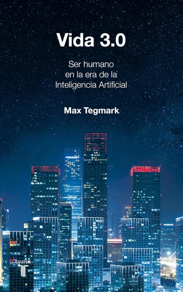 Vida 3.0 ser humanoen la era de la inteligencia artificial de Max Tegmark