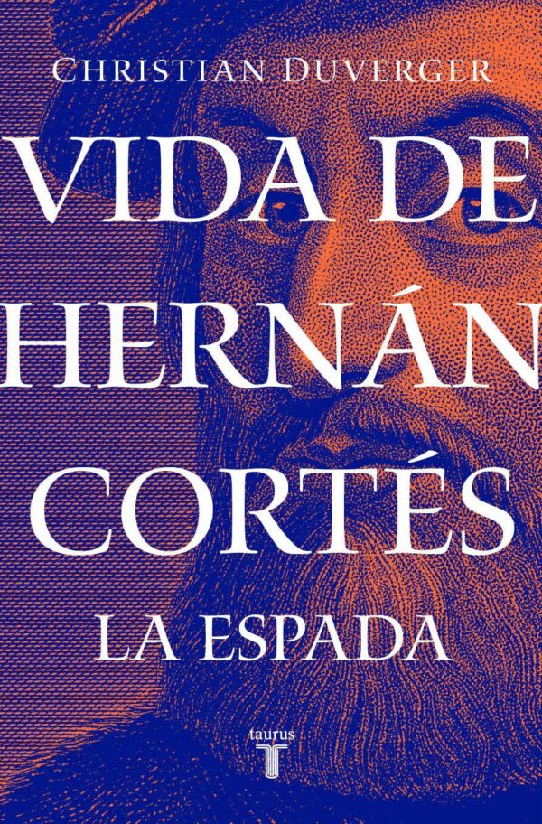 Vida de Hernán Cortés 1. La Espada de Christian Duverger