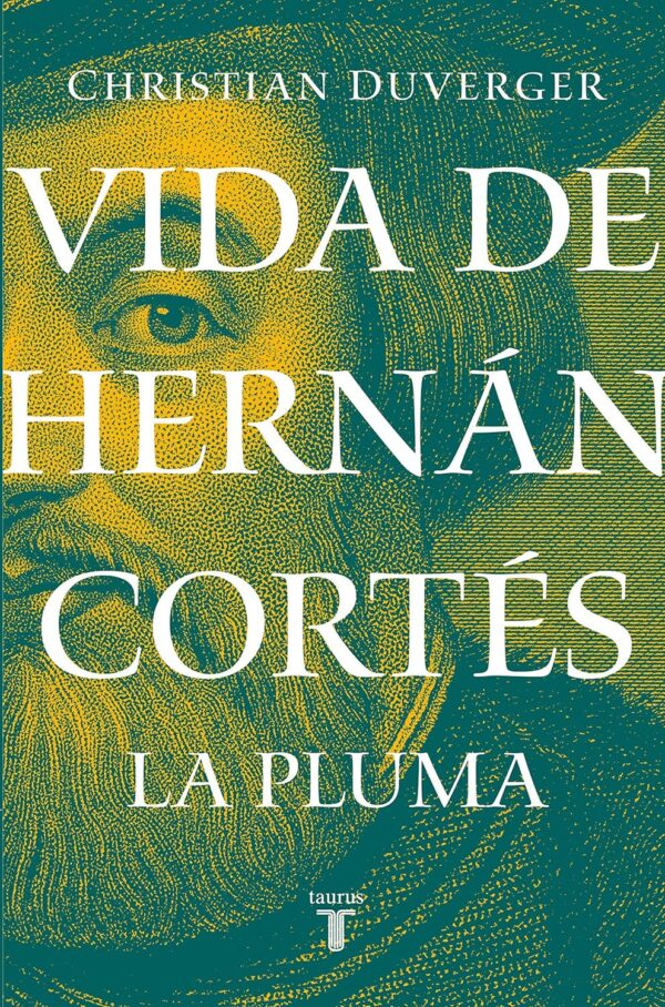 Vida de Hernan Cortes. La Pluma de Christian Duverger