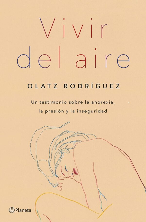 Vivir del aire Testimonios sobre la Anorexia la Presion y la Inseguridad de Olatz Rodriguez