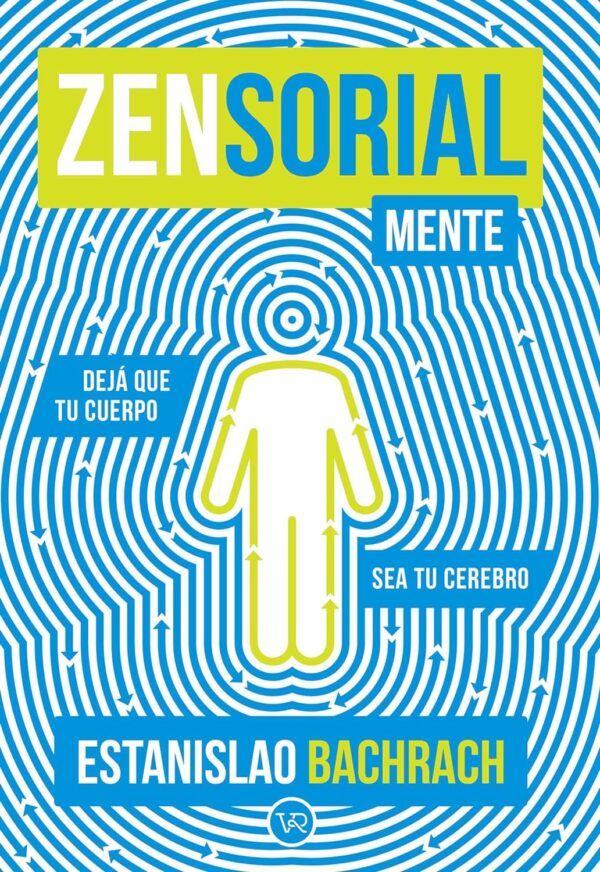 Zensorialmente: Dejá que tu cuerpo sea tu cerebro de Estanislao Bachrach