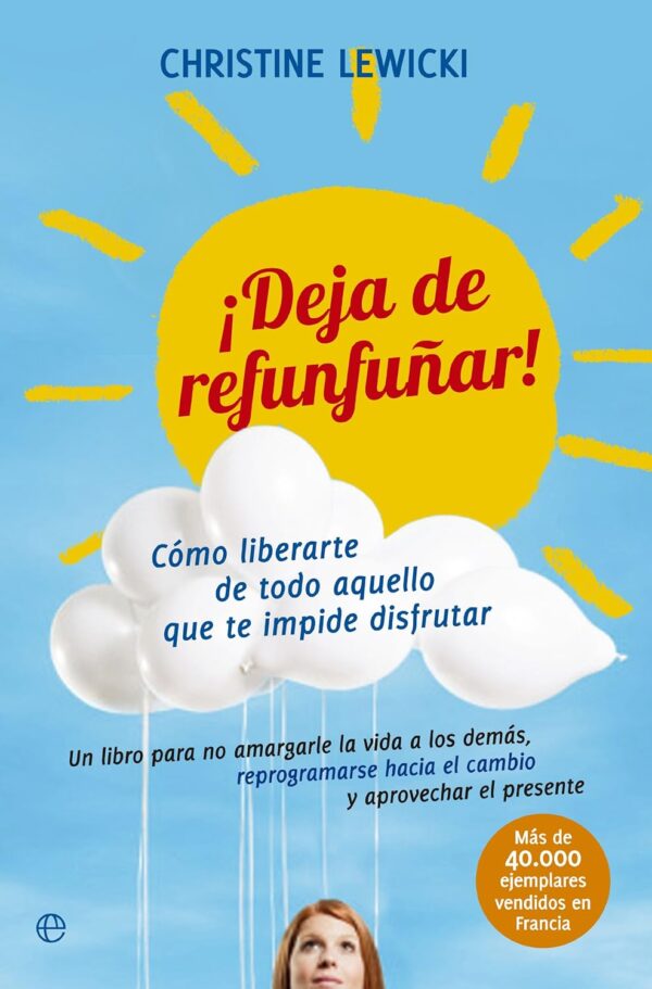 ¡Deja de refunfuñar!: Cómo liberarte de todo aquello que te impide disfrutar de Christine Lewicki