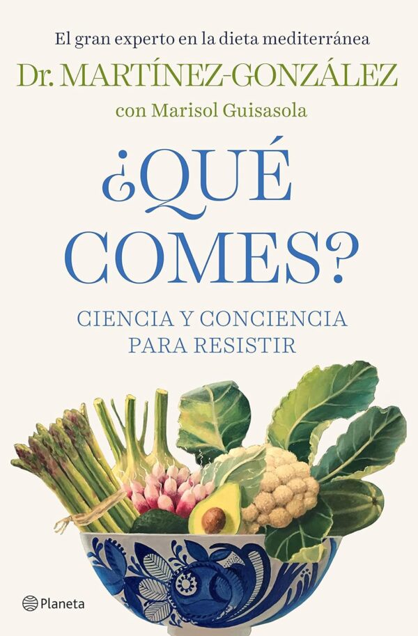 ¿Qué comes?: Ciencia y conciencia para resistir de Miguel Ángel Martínez-González