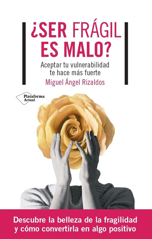 ¿Ser frágil es malo?: Aceptar tu vulnerabilidad te hace más fuerte de Miguel Ángel Rizaldos